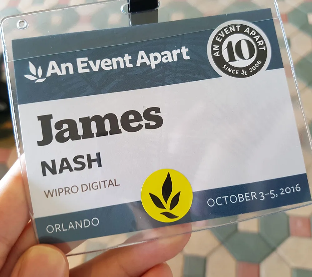 An Event Apart Orlanda attendee badge, showing my name (James Nash), company (Wipro Digital) and the dates of the conference (October 3-5, 2016)